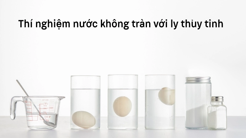  Thí nghiệm nước không tràn với ly thủy tinh và ống nhỏ giọt