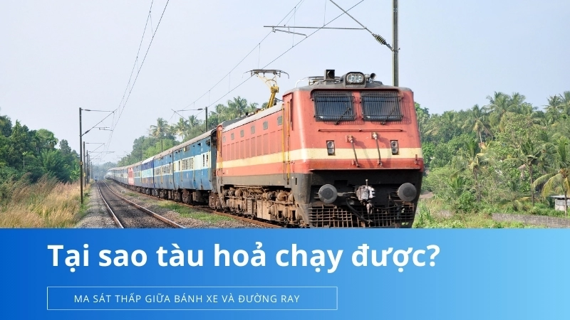 Tìm hiểu chi tiết vì sao tàu hỏa chạy được và vai trò của đường ray