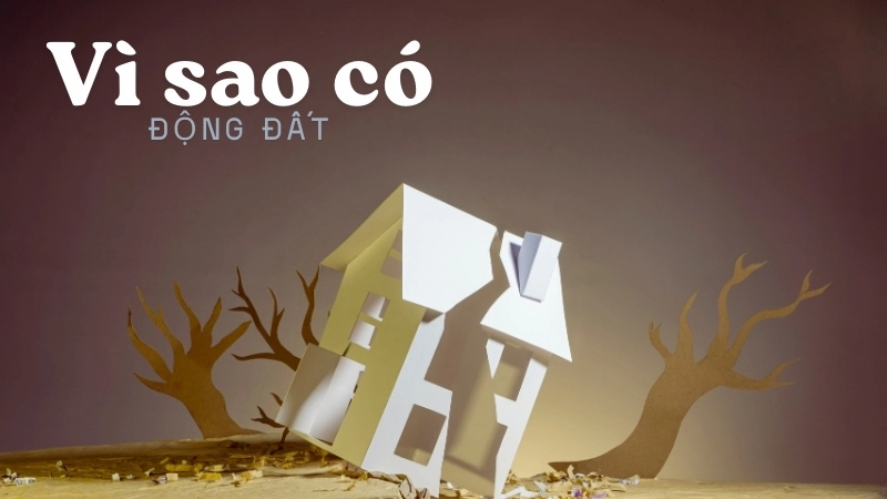 Vì sao có động đất mạnh - Cách các nhà khoa học dự báo sớm
