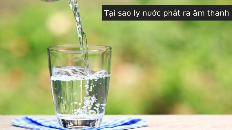Vì sao ly nước phát ra âm thanh? Sóng âm và sự cộng hưởng