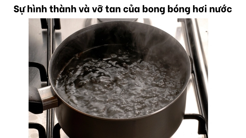 Vì sao nước sôi kêu? Cách tạo ra bong bóng hơi